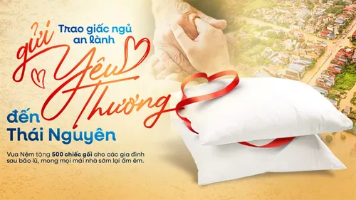 Trao giấc ngủ an lành, gửi yêu thương – Vua Nệm tặng người dân Thái Nguyên 500 gối miễn phí